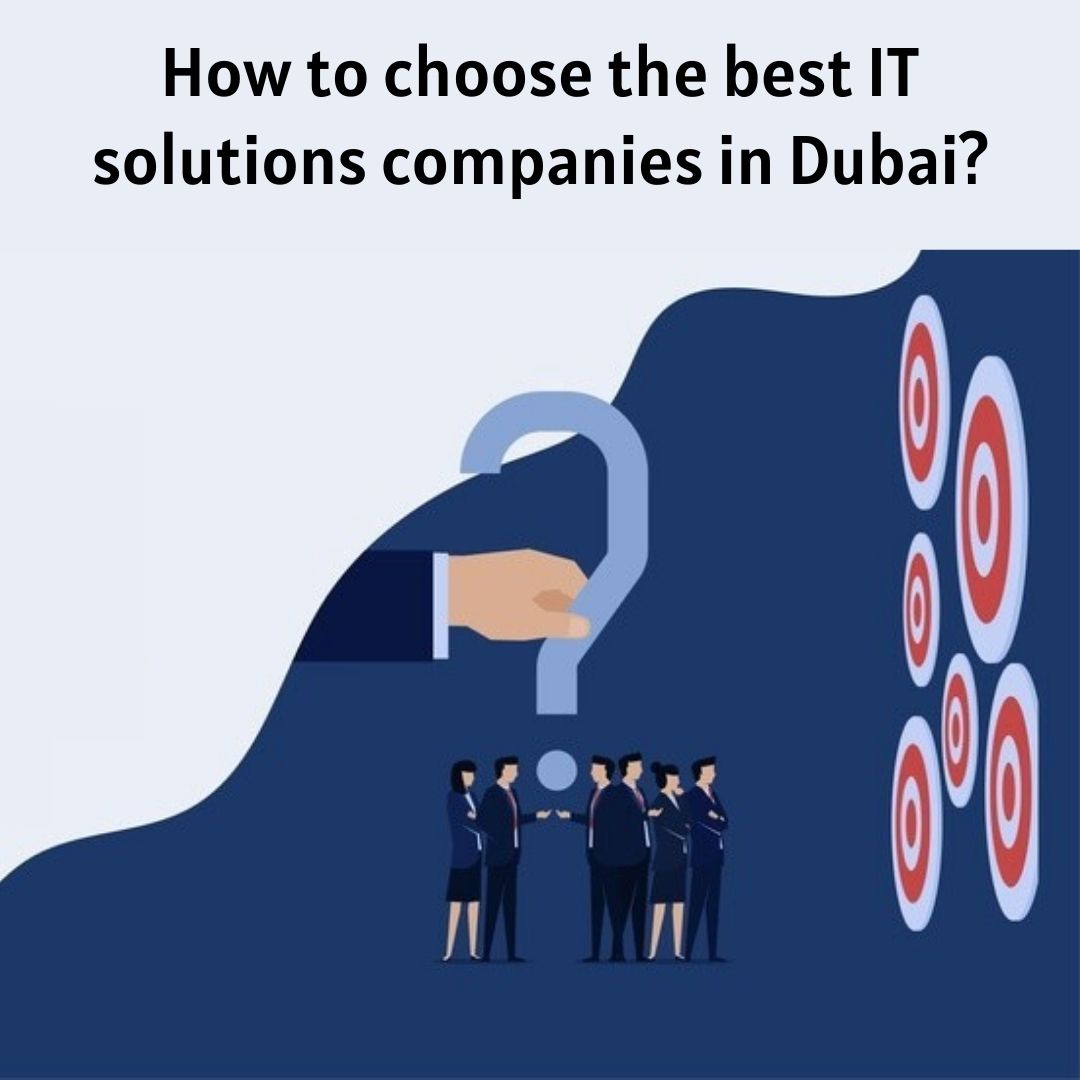How to choose the best IT solutions companies in Dubai?