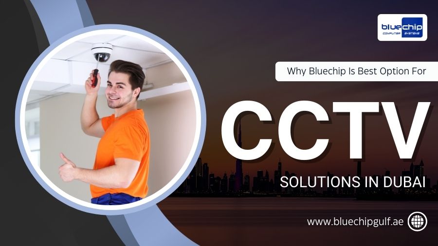Bluechip Is Best Option For CCTV Solutions In Dubai